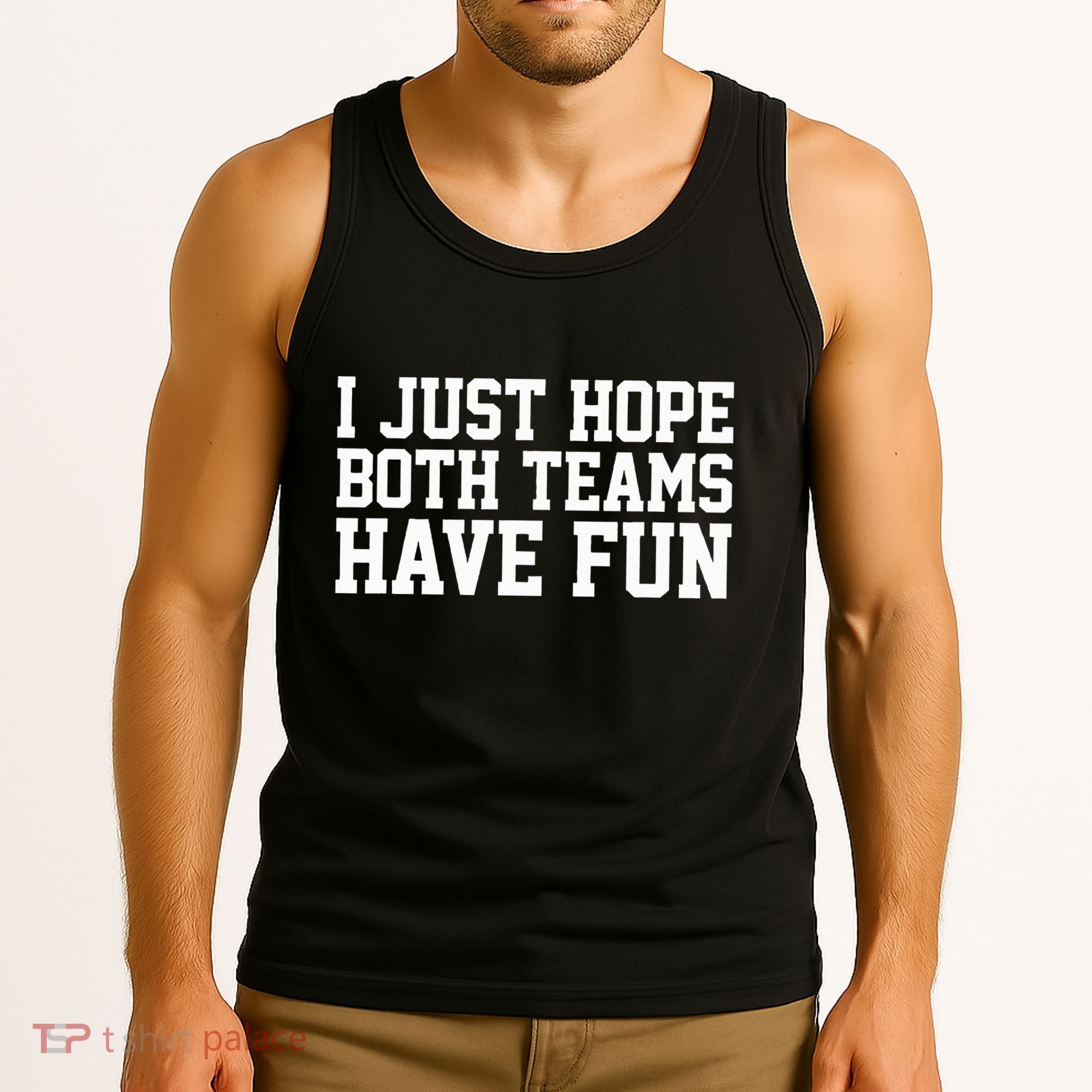 I Just Hope Both Teams Have Fun Tank Top