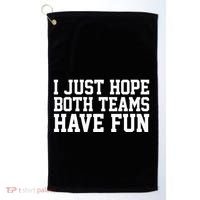 I Just Hope Both Teams Have Fun Golf Towel thumb 0