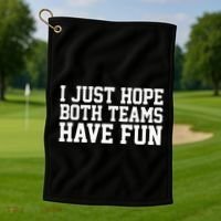 I Just Hope Both Teams Have Fun Golf Towel thumb 1