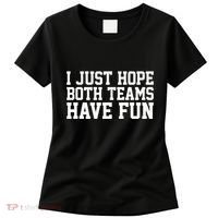 I Just Hope Both Teams Have Fun Women's T-Shirt thumb 0