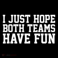 I Just Hope Both Teams Have Fun Women's T-Shirt thumb 6