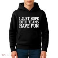 I Just Hope Both Teams Have Fun Kids Hoodie thumb 4