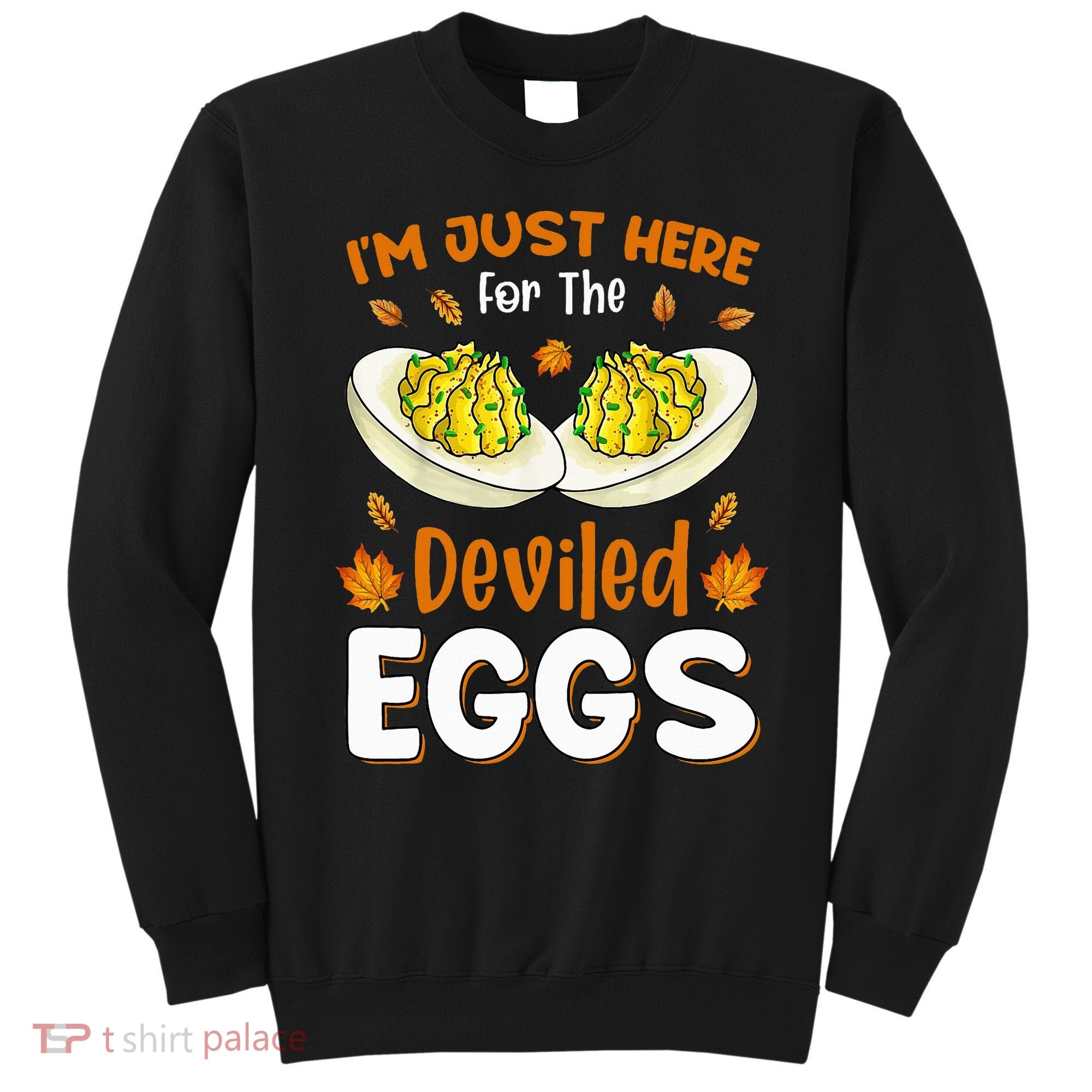 IM Just Here For The Deviled Eggs Sweatshirt