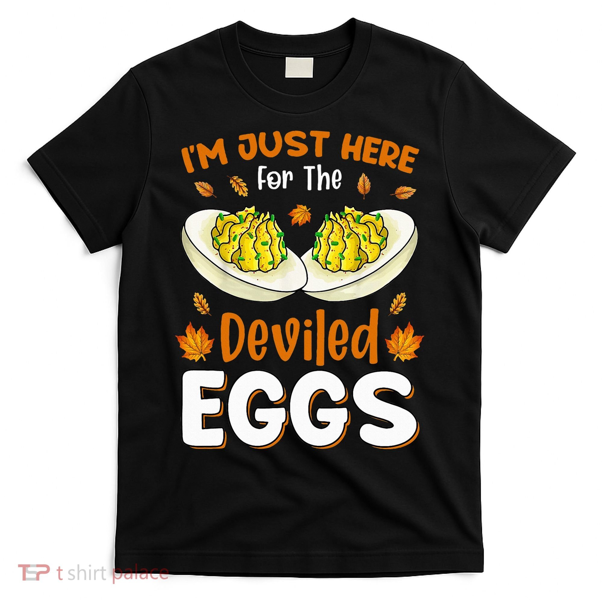IM Just Here For The Deviled Eggs T-Shirt
