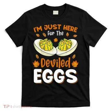 IM Just Here For The Deviled Eggs T-Shirt