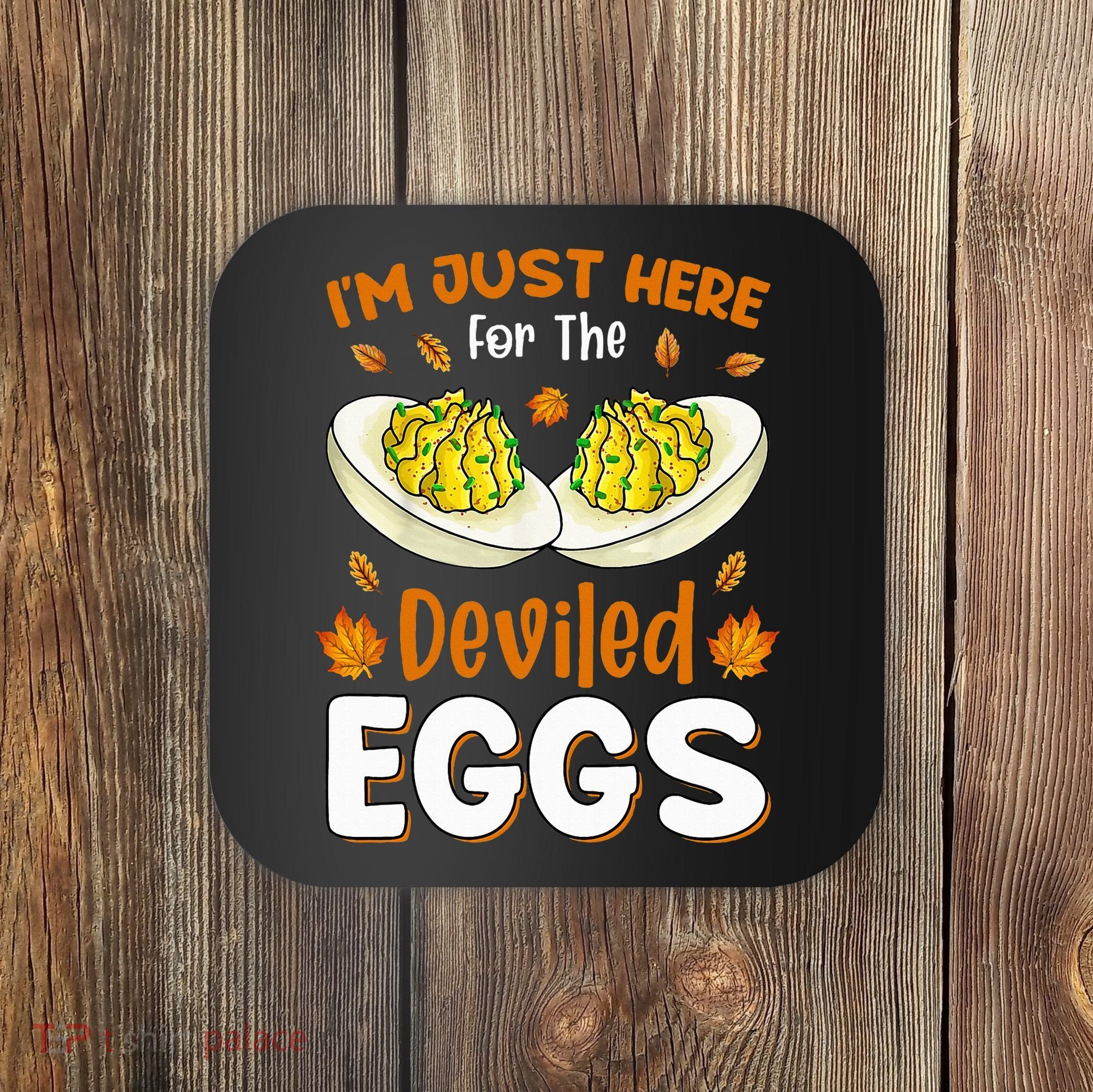 IM Just Here For The Deviled Eggs Coaster