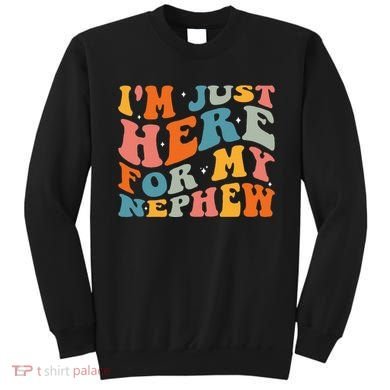 IM Just Here For My Nephew Sweatshirt