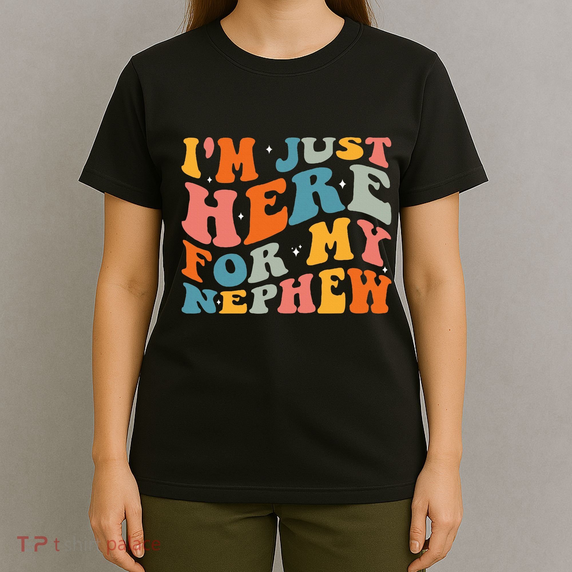 IM Just Here For My Nephew T-Shirt