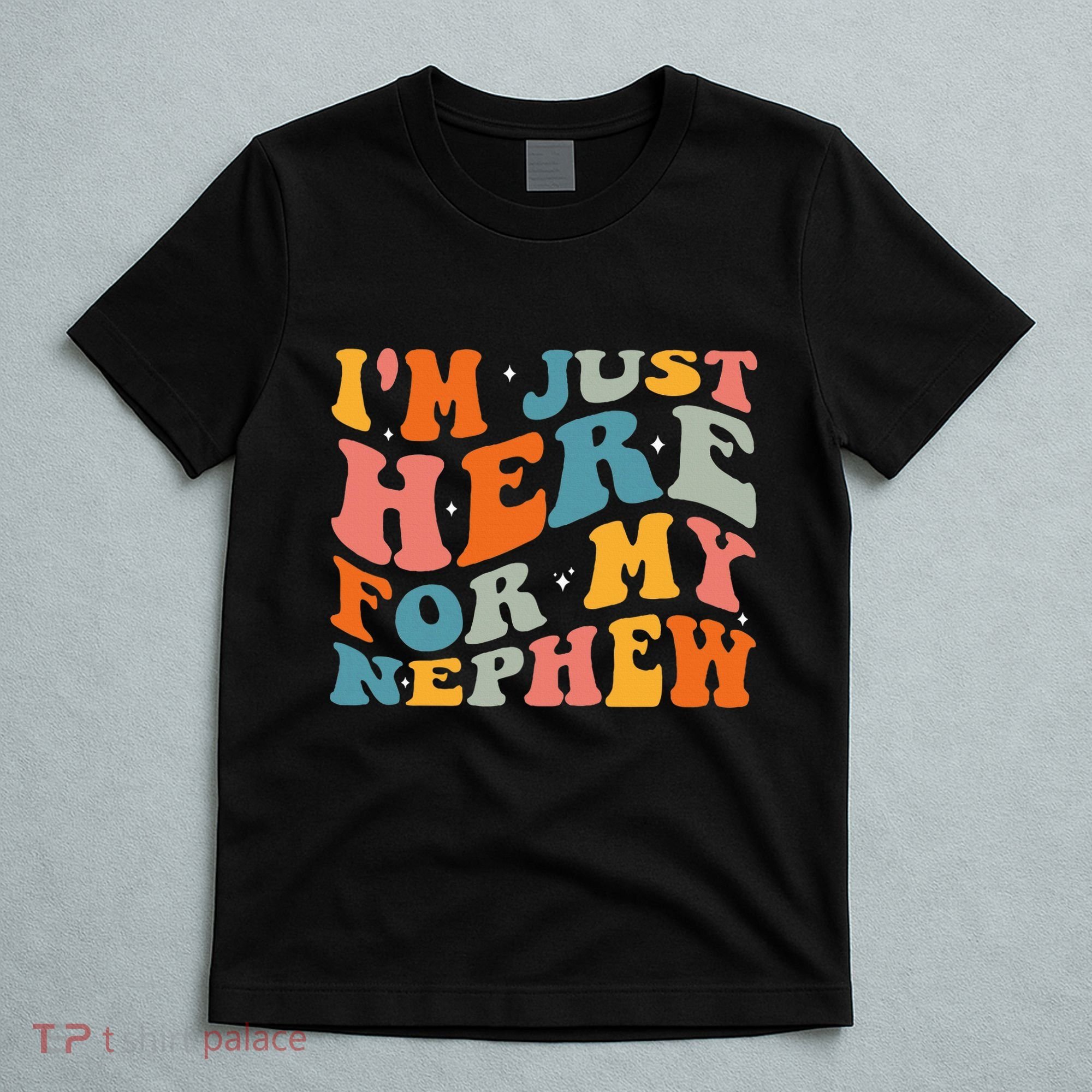 IM Just Here For My Nephew T-Shirt