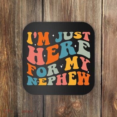 IM Just Here For My Nephew Coaster