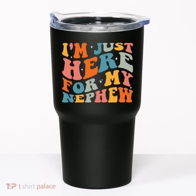IM Just Here For My Nephew Tumbler