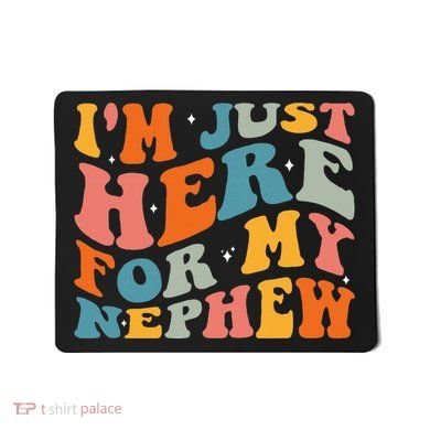 IM Just Here For My Nephew Mousepad