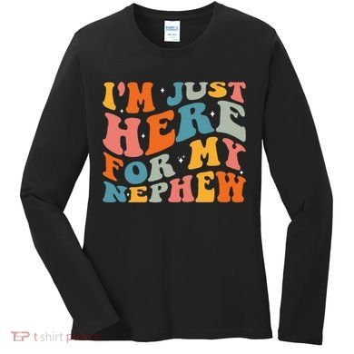 IM Just Here For My Nephew Women's Long Sleeve Shirt