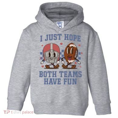 I Just Hope Both Teams Have Fun Toddler Hoodie