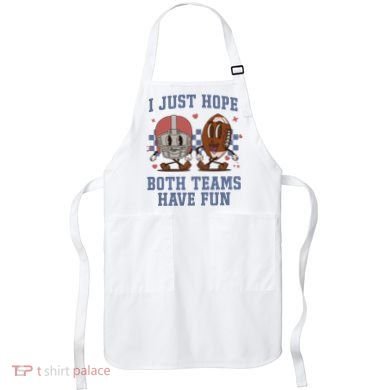 I Just Hope Both Teams Have Fun Apron