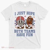 I Just Hope Both Teams Have Fun T-Shirt thumb 0