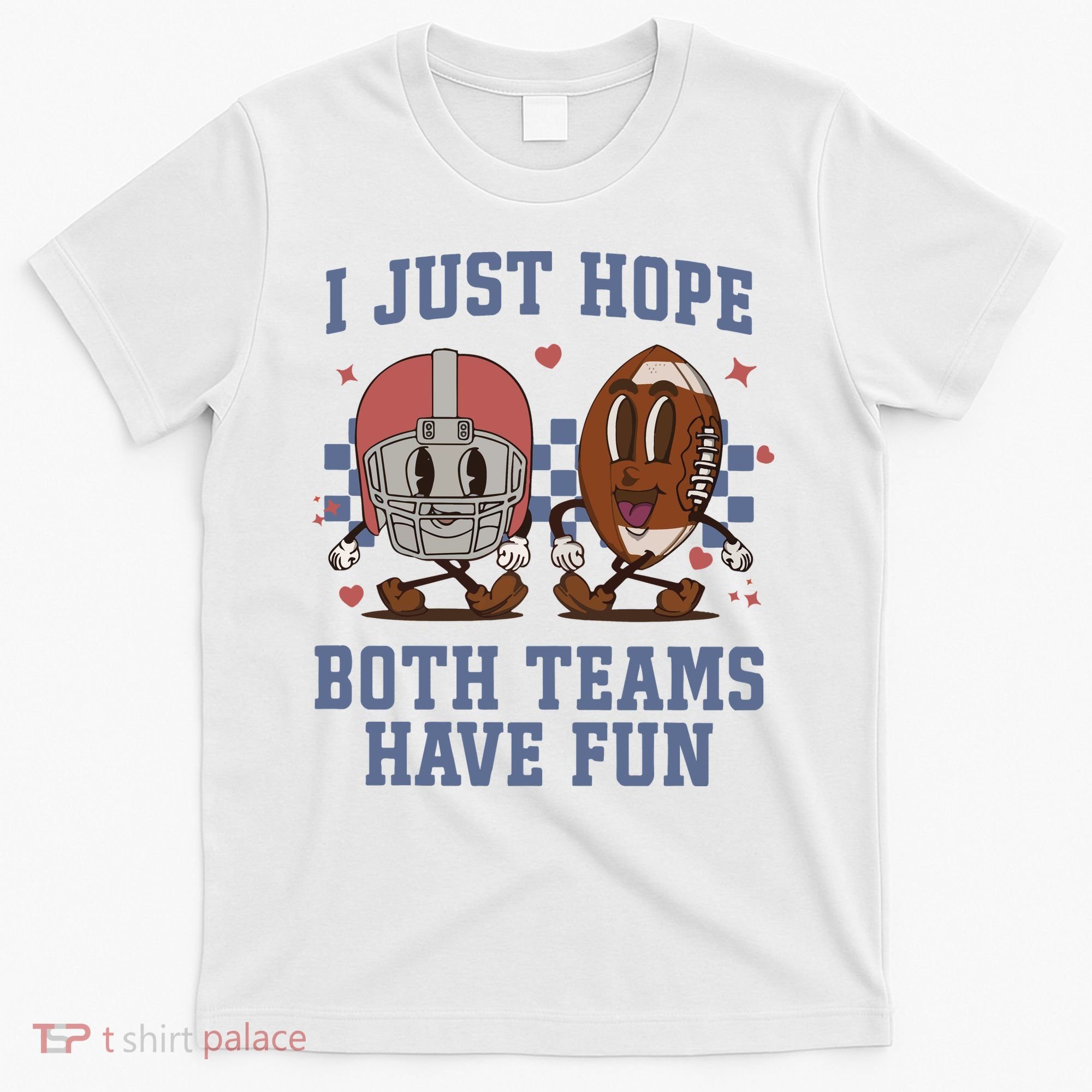 I Just Hope Both Teams Have Fun T-Shirt