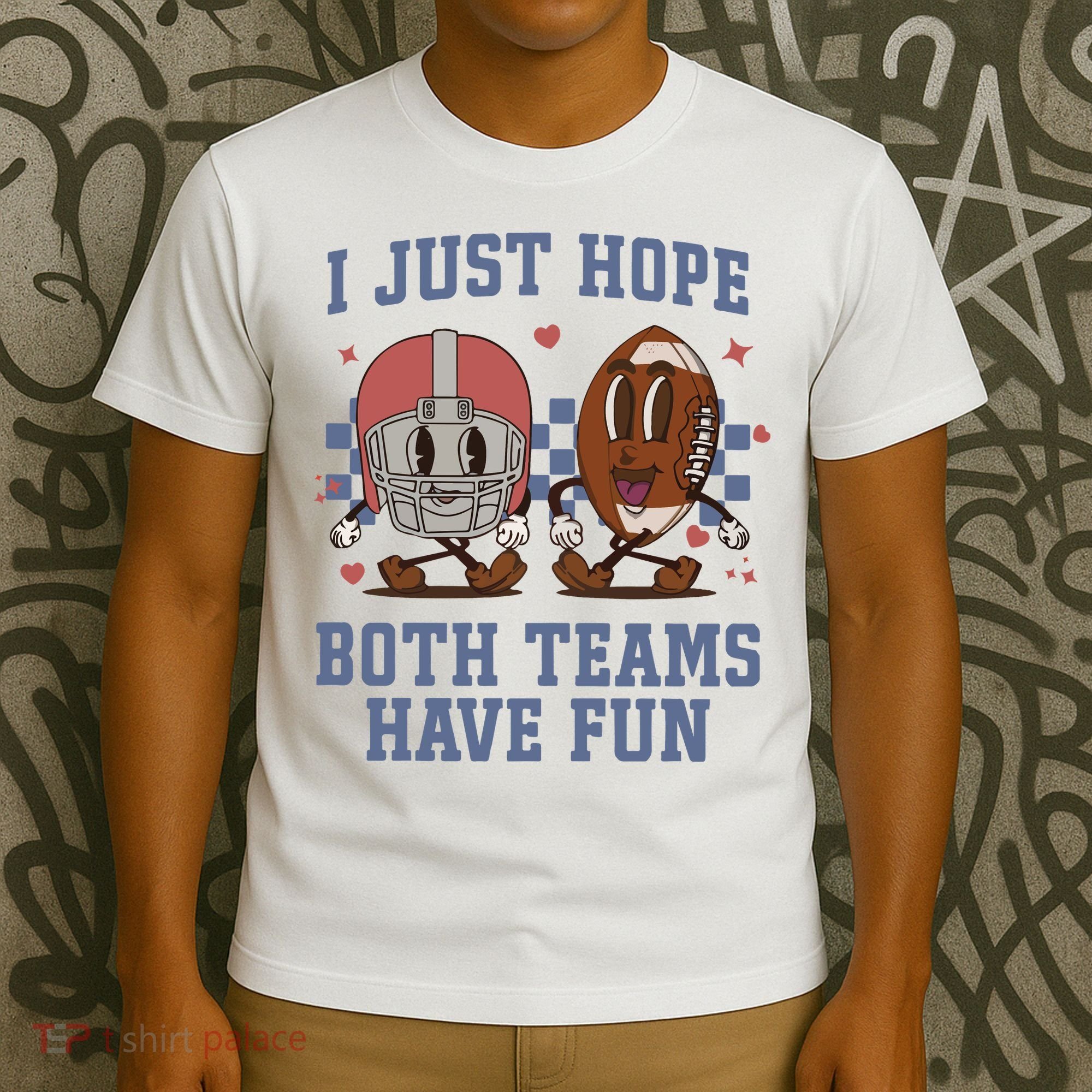I Just Hope Both Teams Have Fun T-Shirt