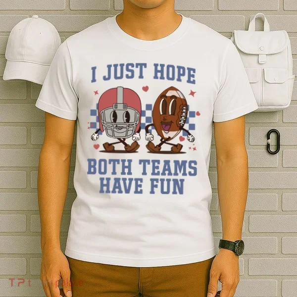 I Just Hope Both Teams Have Fun T-Shirt