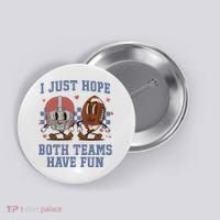 I Just Hope Both Teams Have Fun Button thumb 0