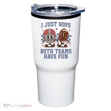 I Just Hope Both Teams Have Fun Tumbler