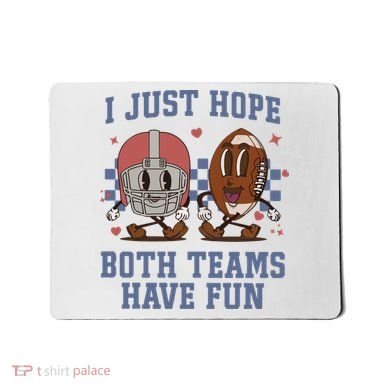 I Just Hope Both Teams Have Fun Mousepad