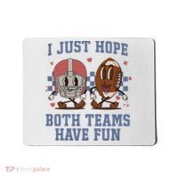 I Just Hope Both Teams Have Fun Mousepad thumb 0