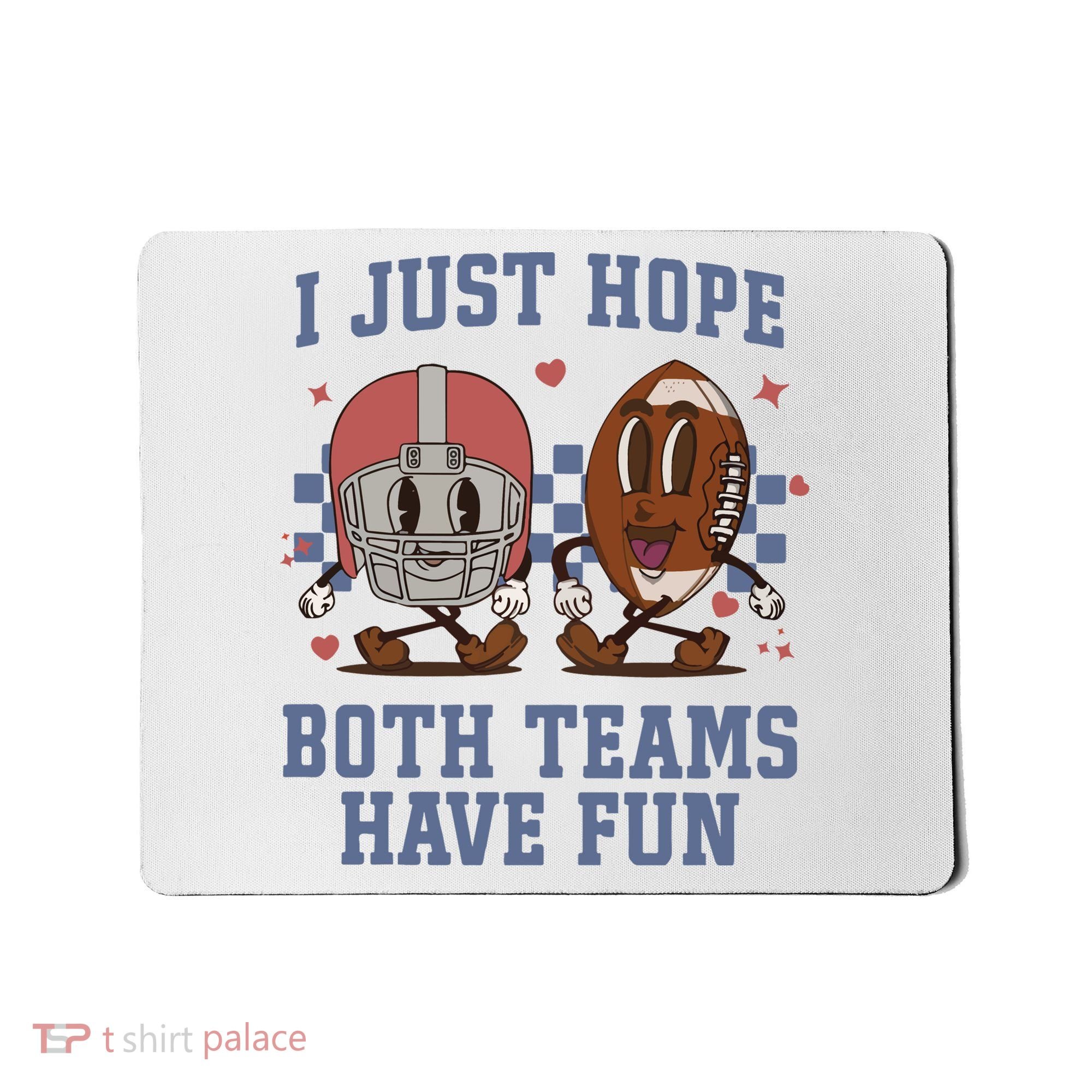 I Just Hope Both Teams Have Fun Mousepad
