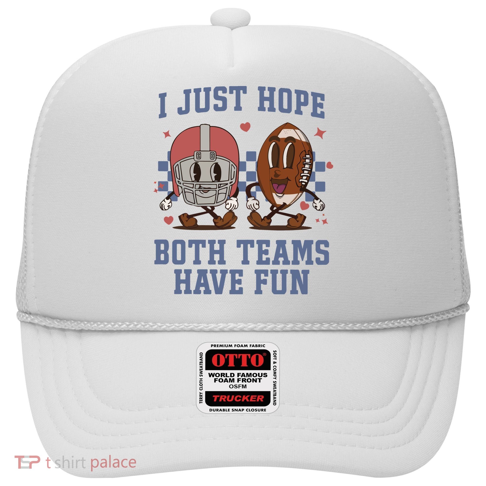I Just Hope Both Teams Have Fun Hat