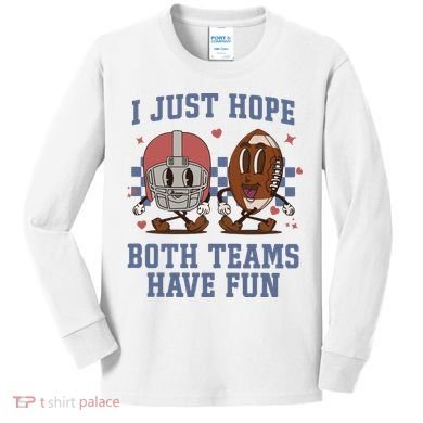 I Just Hope Both Teams Have Fun Kids Long Sleeve Shirt
