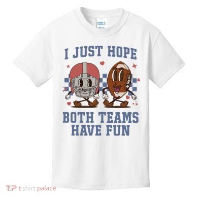 I Just Hope Both Teams Have Fun Kids T-Shirt