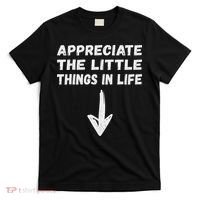 Inappropriate Joke Hilarious Sarcastic Gag Gifts Appreciate The Little Things In Life Funny Joke Adu T-Shirt thumb 0
