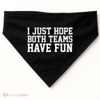 I Just Hope Both Teams Have Fun USA-Made Doggie Bandana thumb 0