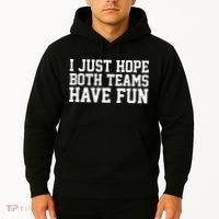 I Just Hope Both Teams Have Fun Hoodie thumb 2