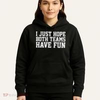 I Just Hope Both Teams Have Fun Hoodie thumb 5