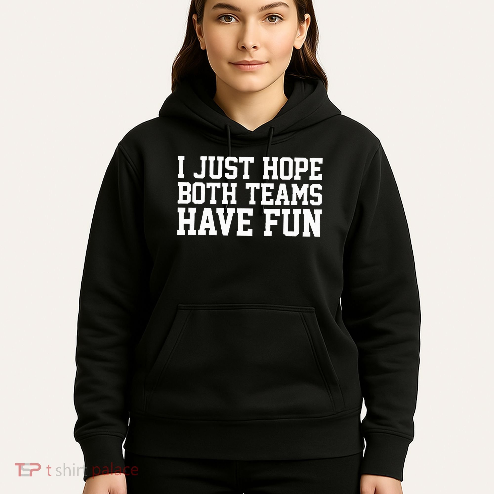 I Just Hope Both Teams Have Fun Hoodie