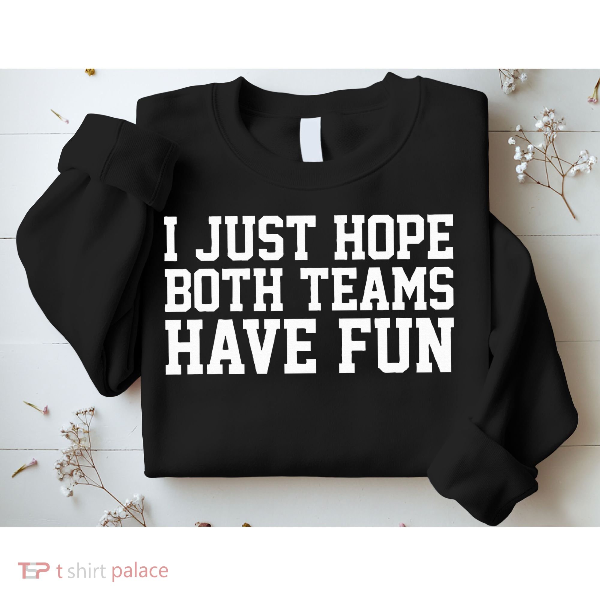 I Just Hope Both Teams Have Fun Sweatshirt