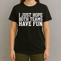 I Just Hope Both Teams Have Fun T-Shirt thumb 4