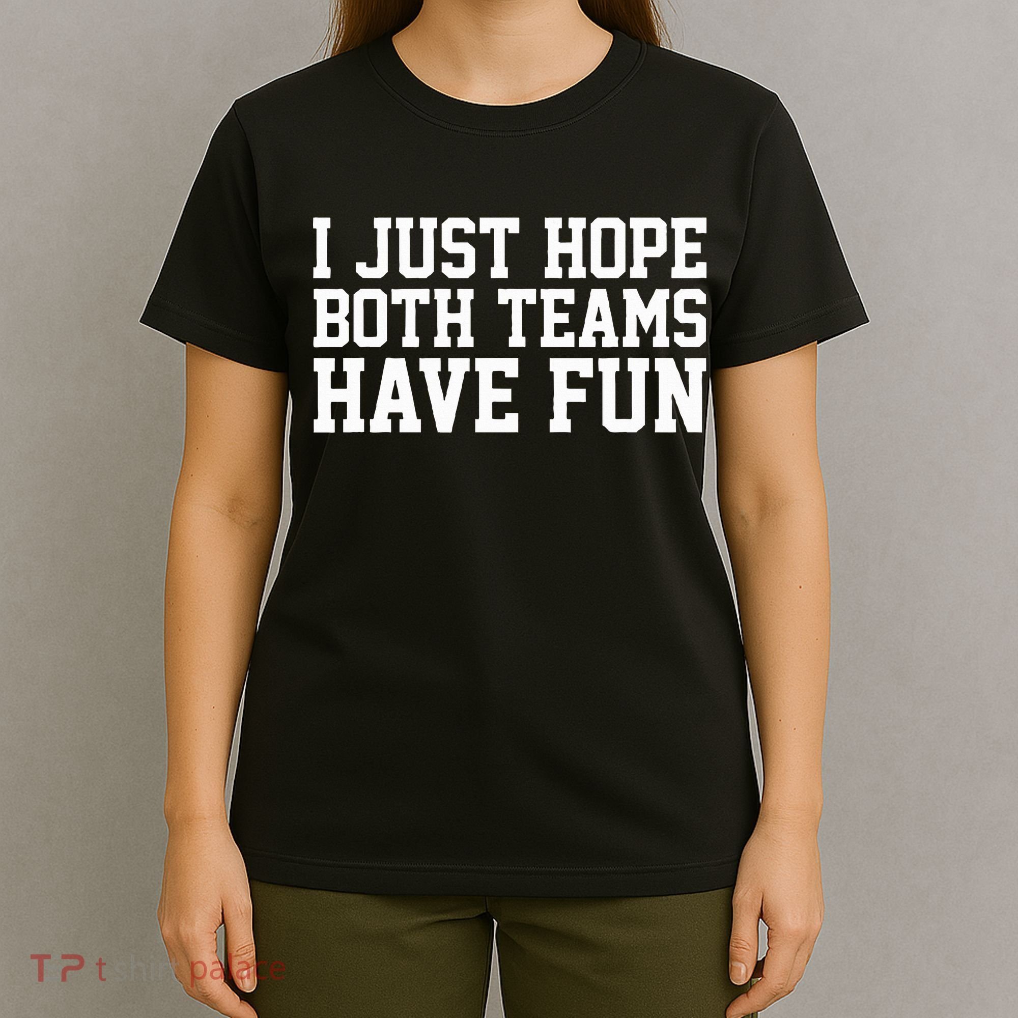 I Just Hope Both Teams Have Fun T-Shirt