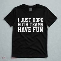 I Just Hope Both Teams Have Fun T-Shirt thumb 5