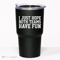 I Just Hope Both Teams Have Fun Tumbler thumb 0