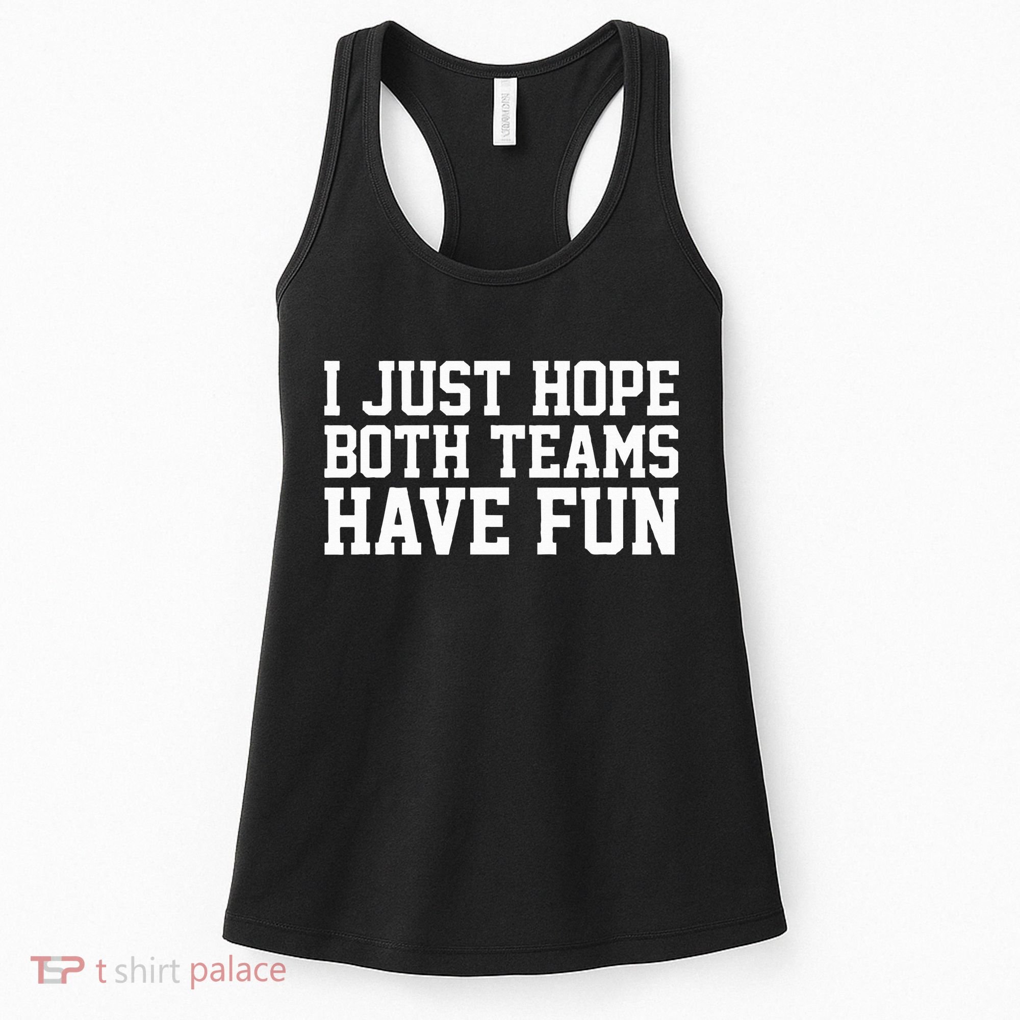 I Just Hope Both Teams Have Fun Women's Tank Top