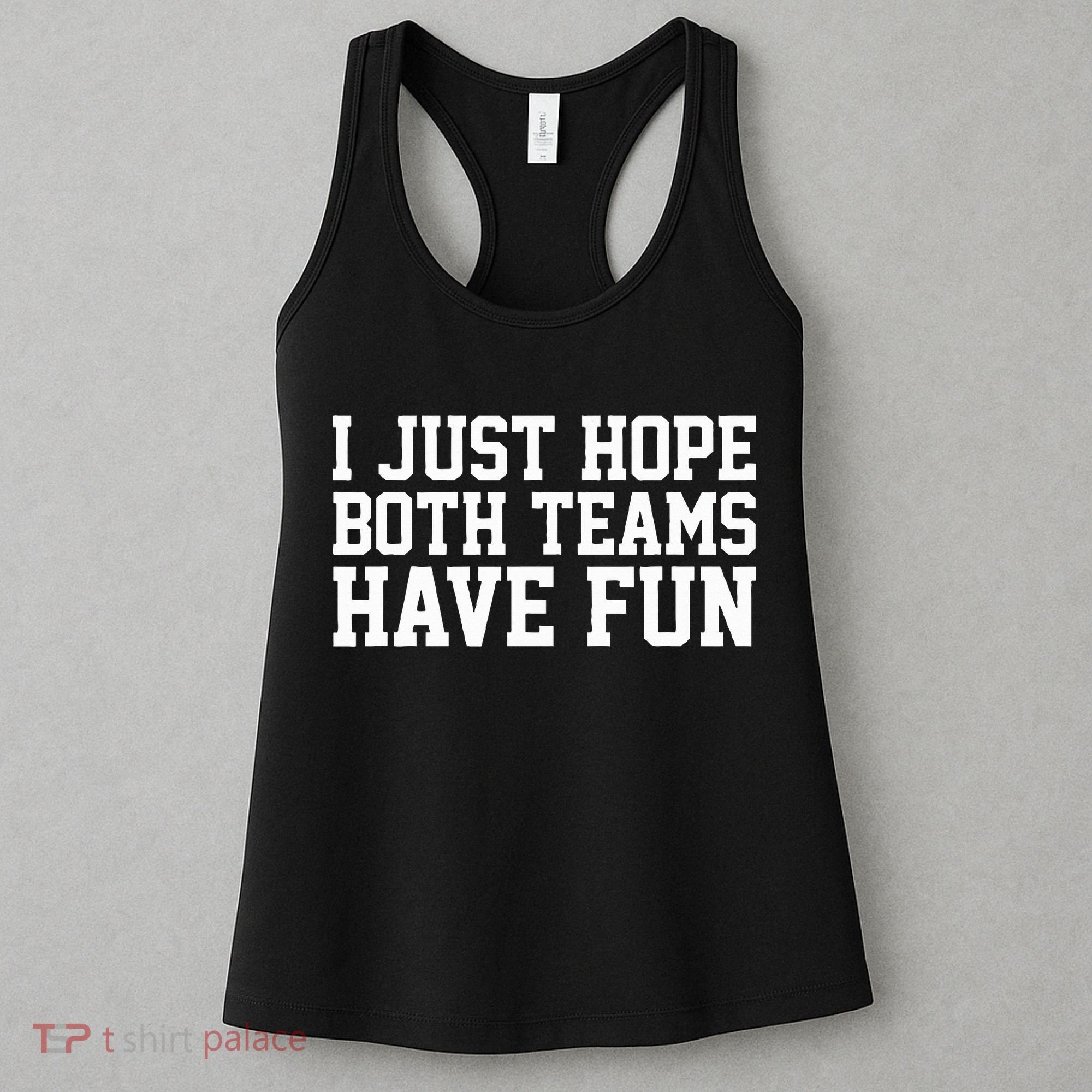 I Just Hope Both Teams Have Fun Women's Tank Top