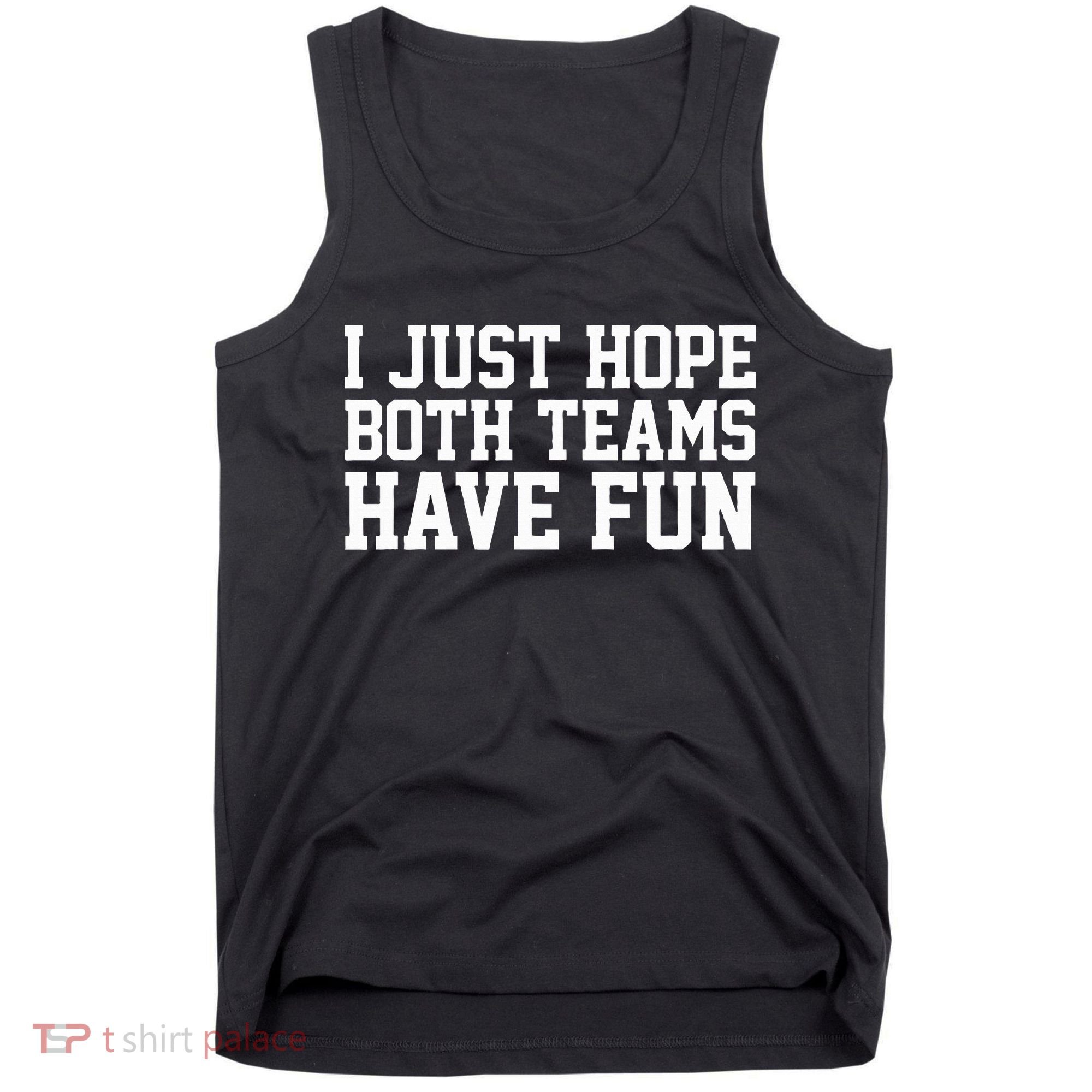 I Just Hope Both Teams Have Fun Tank Top