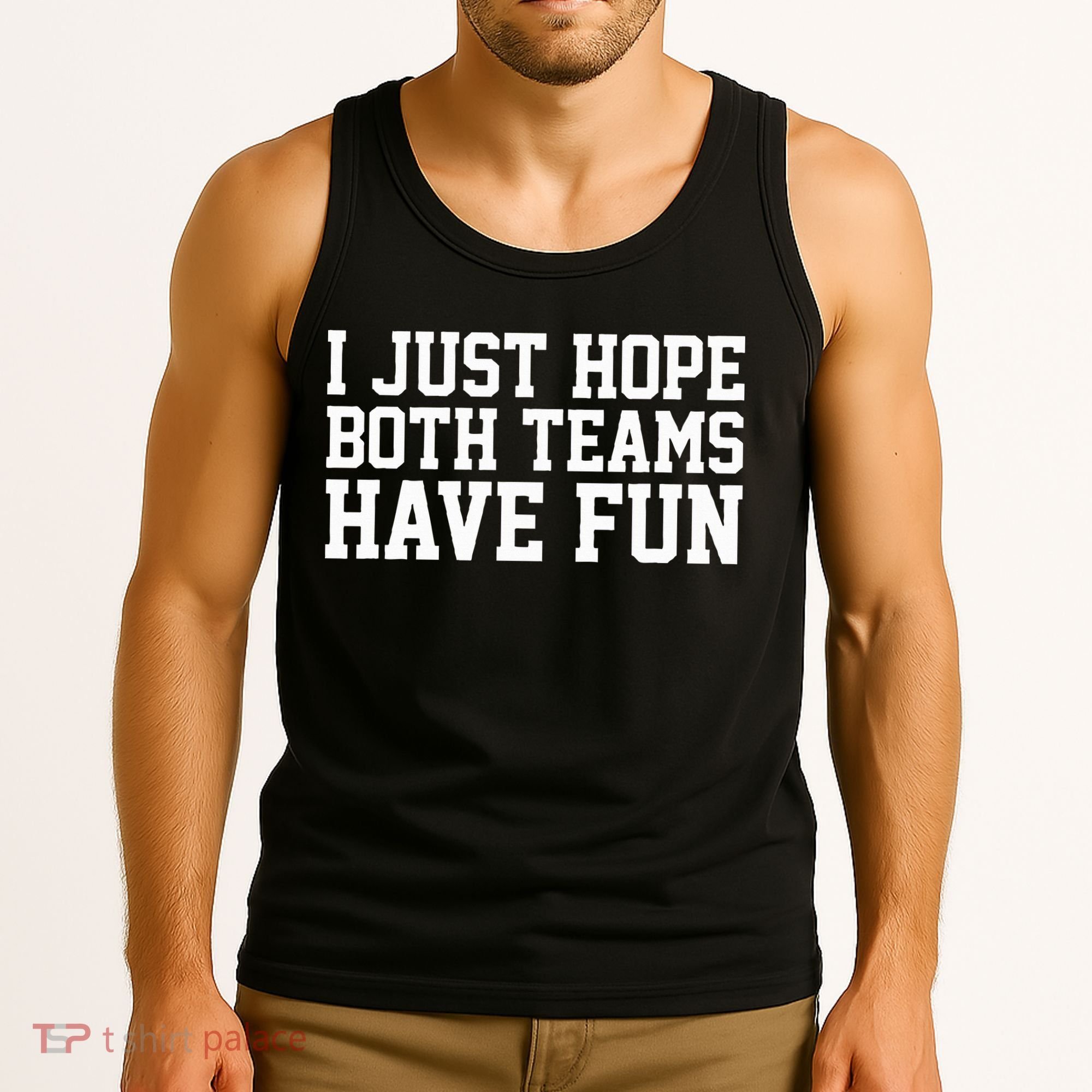 I Just Hope Both Teams Have Fun Tank Top