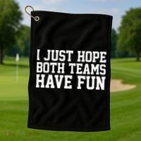 I Just Hope Both Teams Have Fun Golf Towel thumb 1