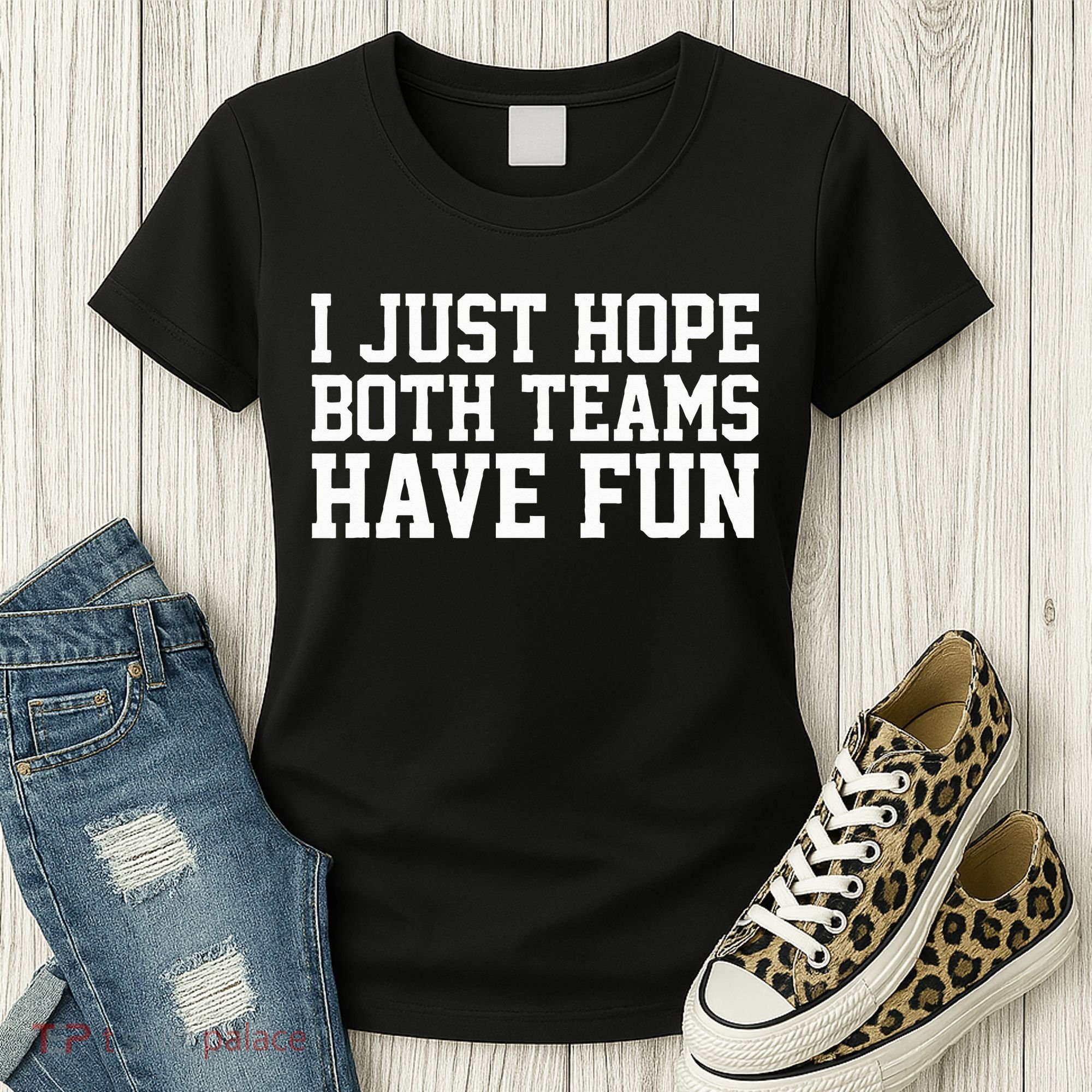 I Just Hope Both Teams Have Fun Women's T-Shirt