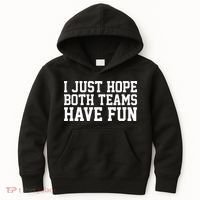 I Just Hope Both Teams Have Fun Kids Hoodie thumb 0