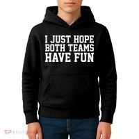 I Just Hope Both Teams Have Fun Kids Hoodie thumb 4