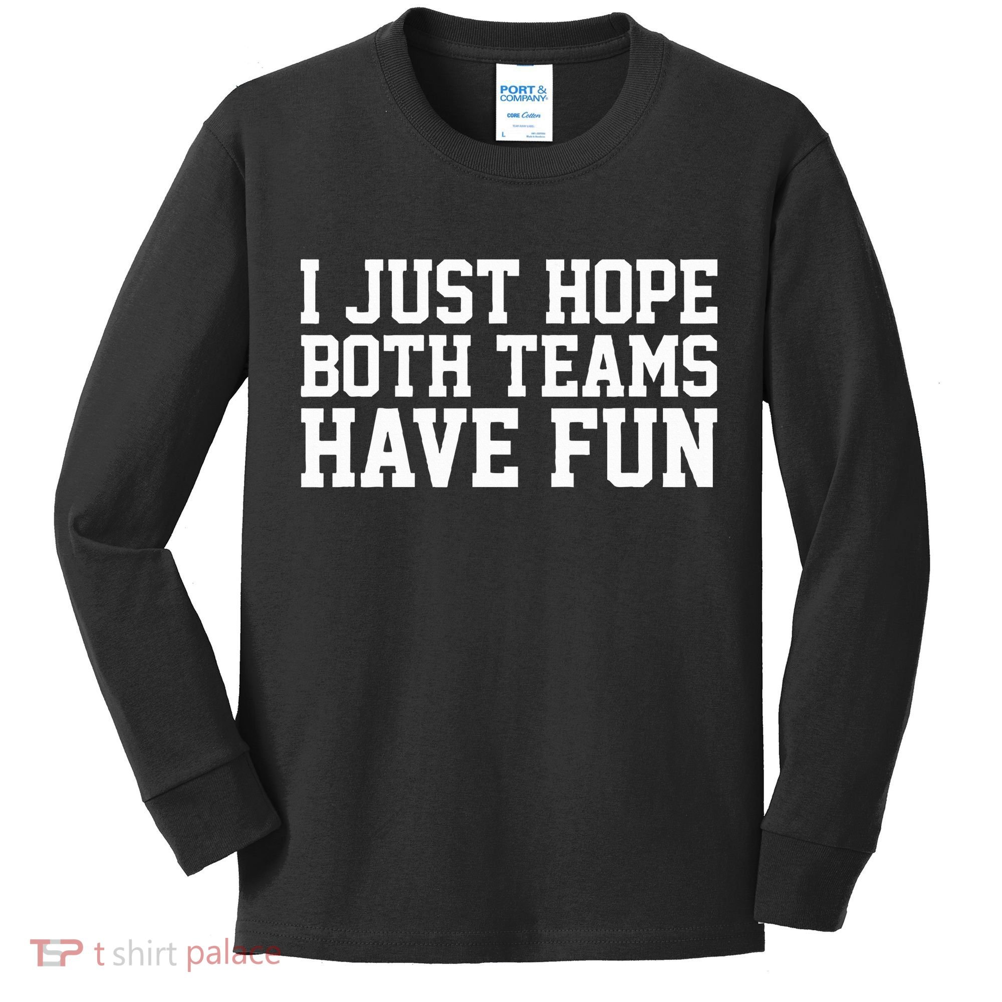 I Just Hope Both Teams Have Fun Kids Long Sleeve Shirt